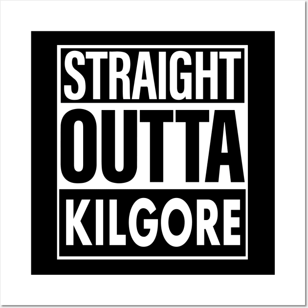 Kilgore Name Straight Outta Kilgore Wall Art by ThanhNga